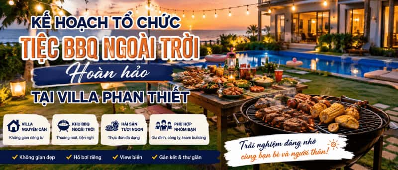 Kế hoạch tổ chức tiệc BBQ ngoài trời hoàn hảo tại Villa Phan Thiết